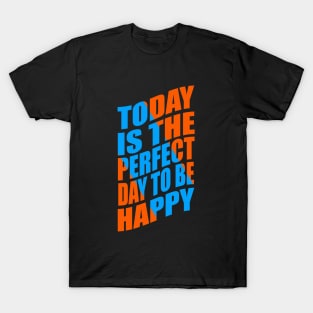 Today is the perfect day to be happy T-Shirt